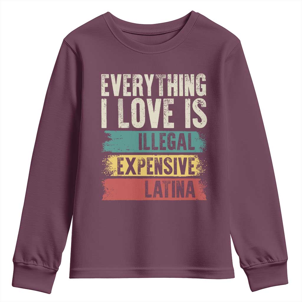 Everything I Love Is Illegal Expensive Or Latina Youth Sweatshirt