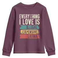 Everything I Love Is Illegal Expensive Or Latina Youth Sweatshirt