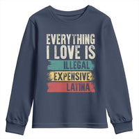Everything I Love Is Illegal Expensive Or Latina Youth Sweatshirt