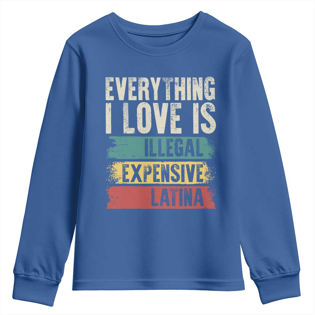 Everything I Love Is Illegal Expensive Or Latina Youth Sweatshirt