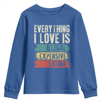 Everything I Love Is Illegal Expensive Or Latina Youth Sweatshirt