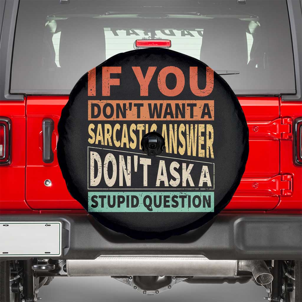 If You Dont Want Sarcastic Answer Don's Ask A Stupid Question Spare Tire Cover