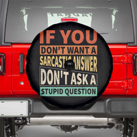 If You Dont Want Sarcastic Answer Don's Ask A Stupid Question Spare Tire Cover