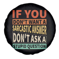 If You Dont Want Sarcastic Answer Don's Ask A Stupid Question Spare Tire Cover