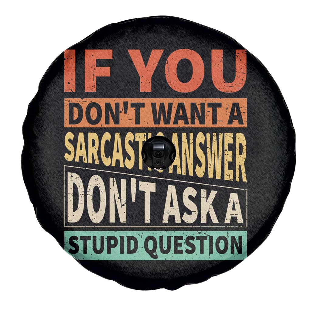 If You Dont Want Sarcastic Answer Don's Ask A Stupid Question Spare Tire Cover