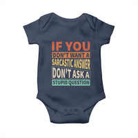 If You Dont Want Sarcastic Answer Don's Ask A Stupid Question Baby Onesie