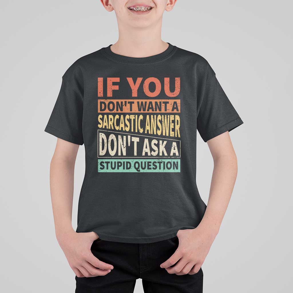 If You Dont Want Sarcastic Answer Don's Ask A Stupid Question T Shirt For Kid