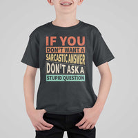If You Dont Want Sarcastic Answer Don's Ask A Stupid Question T Shirt For Kid