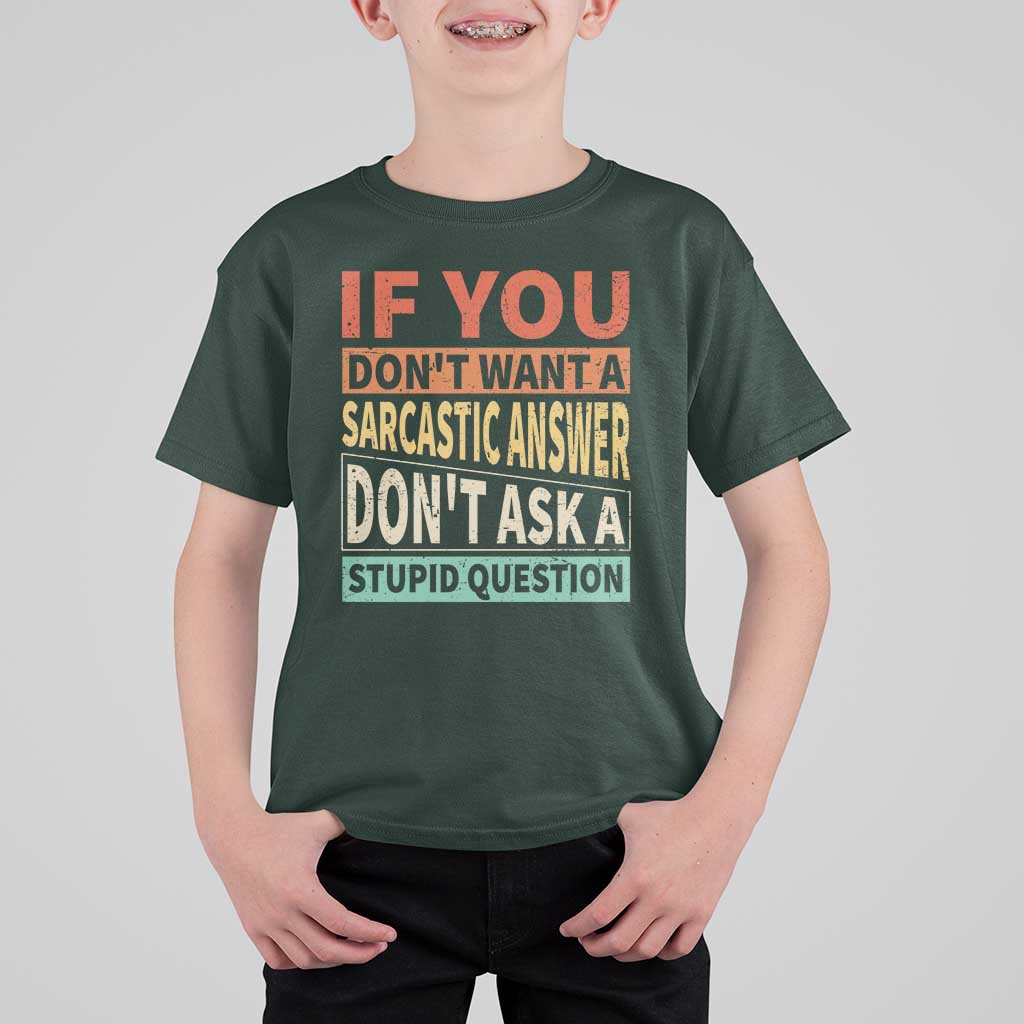 If You Dont Want Sarcastic Answer Don's Ask A Stupid Question T Shirt For Kid