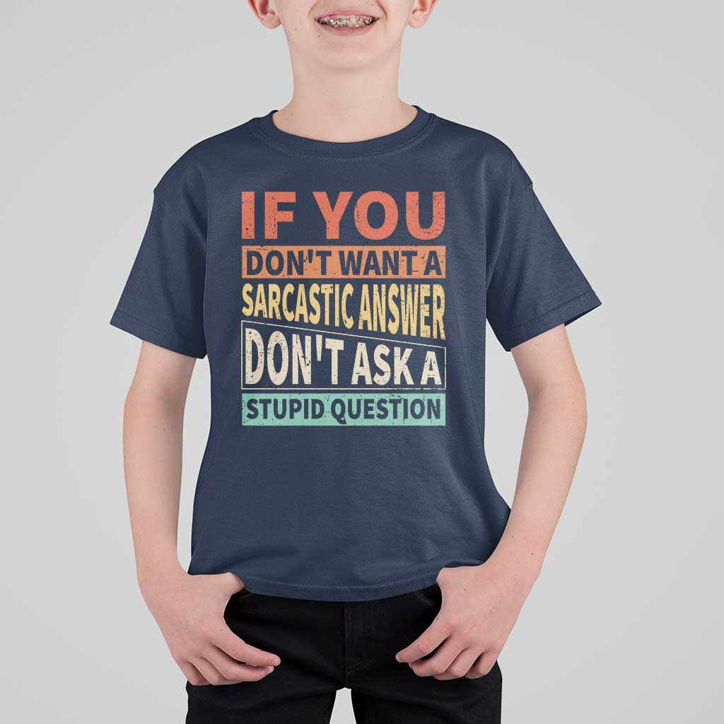 If You Dont Want Sarcastic Answer Don's Ask A Stupid Question T Shirt For Kid