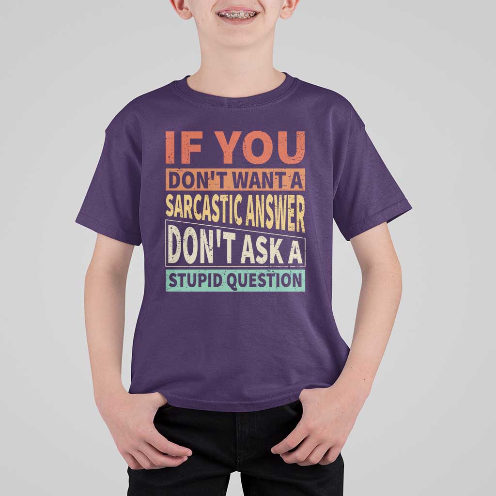 If You Dont Want Sarcastic Answer Don's Ask A Stupid Question T Shirt For Kid