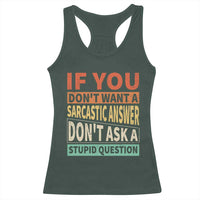 If You Dont Want Sarcastic Answer Don's Ask A Stupid Question Racerback Tank Top