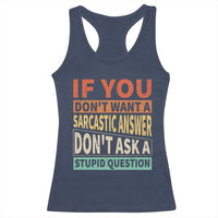 If You Dont Want Sarcastic Answer Don's Ask A Stupid Question Racerback Tank Top