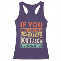 If You Dont Want Sarcastic Answer Don's Ask A Stupid Question Racerback Tank Top