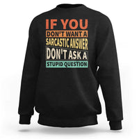 If You Dont Want Sarcastic Answer Don's Ask A Stupid Question Sweatshirt