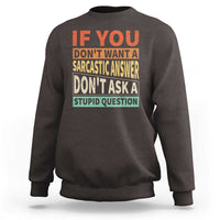 If You Dont Want Sarcastic Answer Don's Ask A Stupid Question Sweatshirt