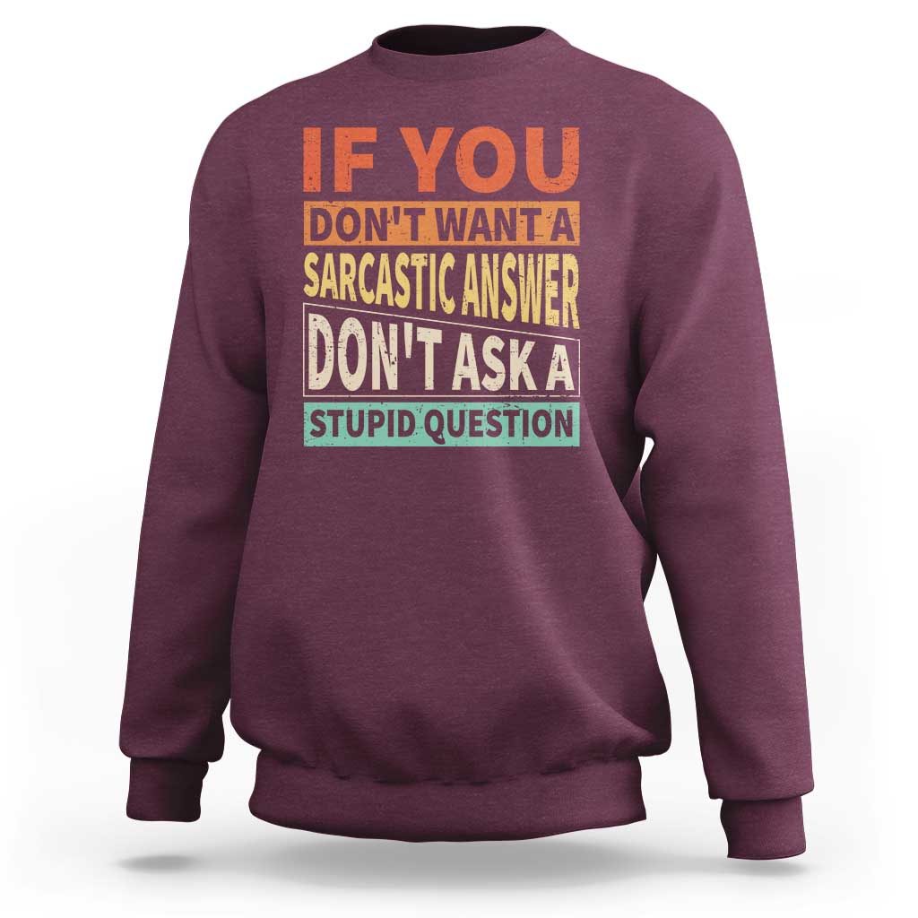 If You Dont Want Sarcastic Answer Don's Ask A Stupid Question Sweatshirt