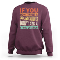 If You Dont Want Sarcastic Answer Don's Ask A Stupid Question Sweatshirt