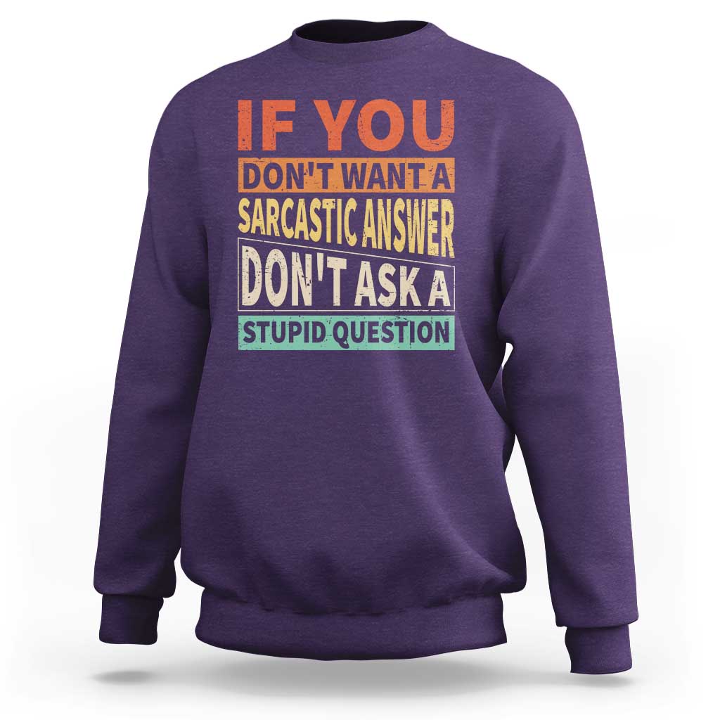 If You Dont Want Sarcastic Answer Don's Ask A Stupid Question Sweatshirt