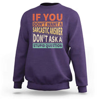 If You Dont Want Sarcastic Answer Don's Ask A Stupid Question Sweatshirt