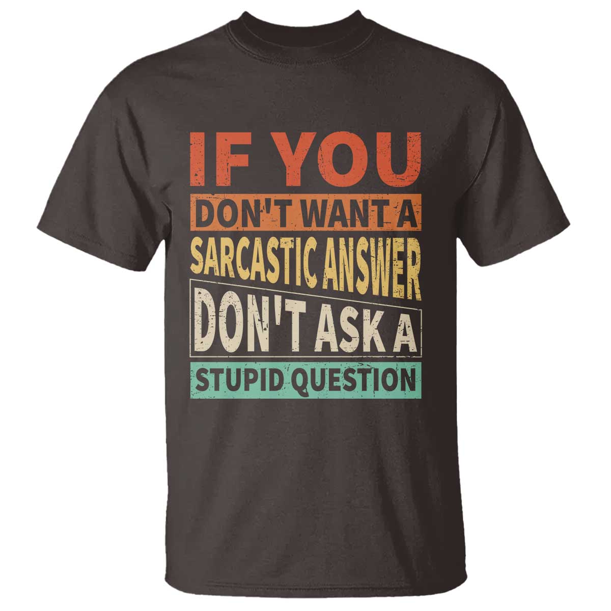 If You Dont Want Sarcastic Answer Don's Ask A Stupid Question T Shirt