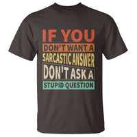 If You Dont Want Sarcastic Answer Don's Ask A Stupid Question T Shirt