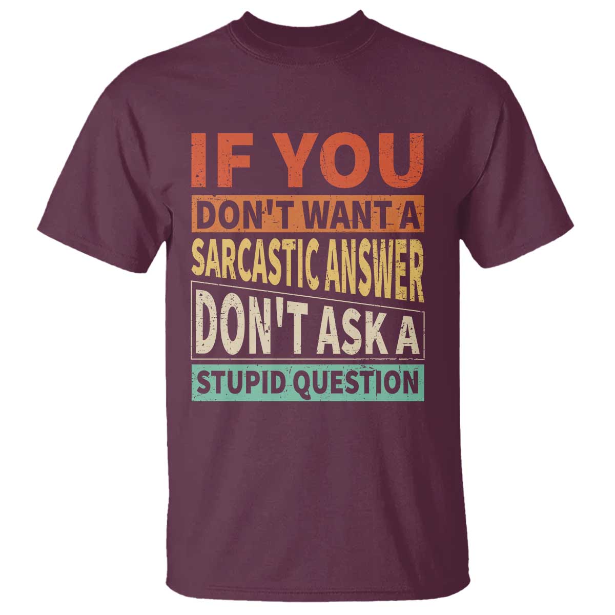 If You Dont Want Sarcastic Answer Don's Ask A Stupid Question T Shirt