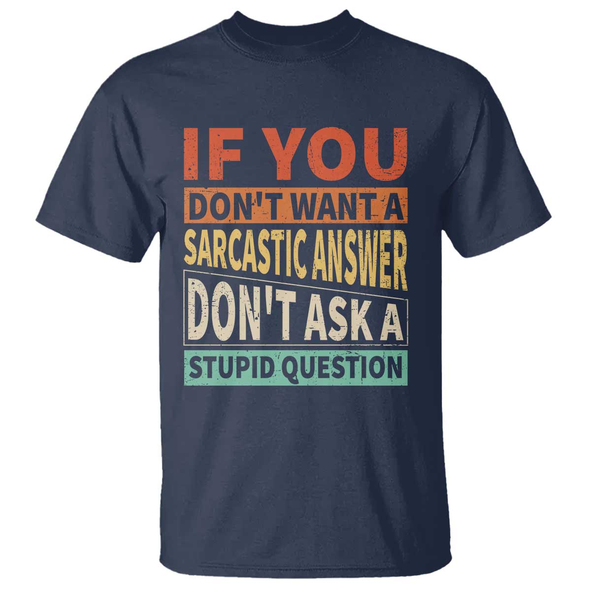 If You Dont Want Sarcastic Answer Don's Ask A Stupid Question T Shirt