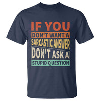 If You Dont Want Sarcastic Answer Don's Ask A Stupid Question T Shirt