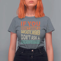 If You Dont Want Sarcastic Answer Don's Ask A Stupid Question T Shirt For Women