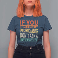 If You Dont Want Sarcastic Answer Don's Ask A Stupid Question T Shirt For Women