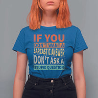 If You Dont Want Sarcastic Answer Don's Ask A Stupid Question T Shirt For Women