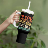 If You Dont Want Sarcastic Answer Don's Ask A Stupid Question Tumbler With Handle