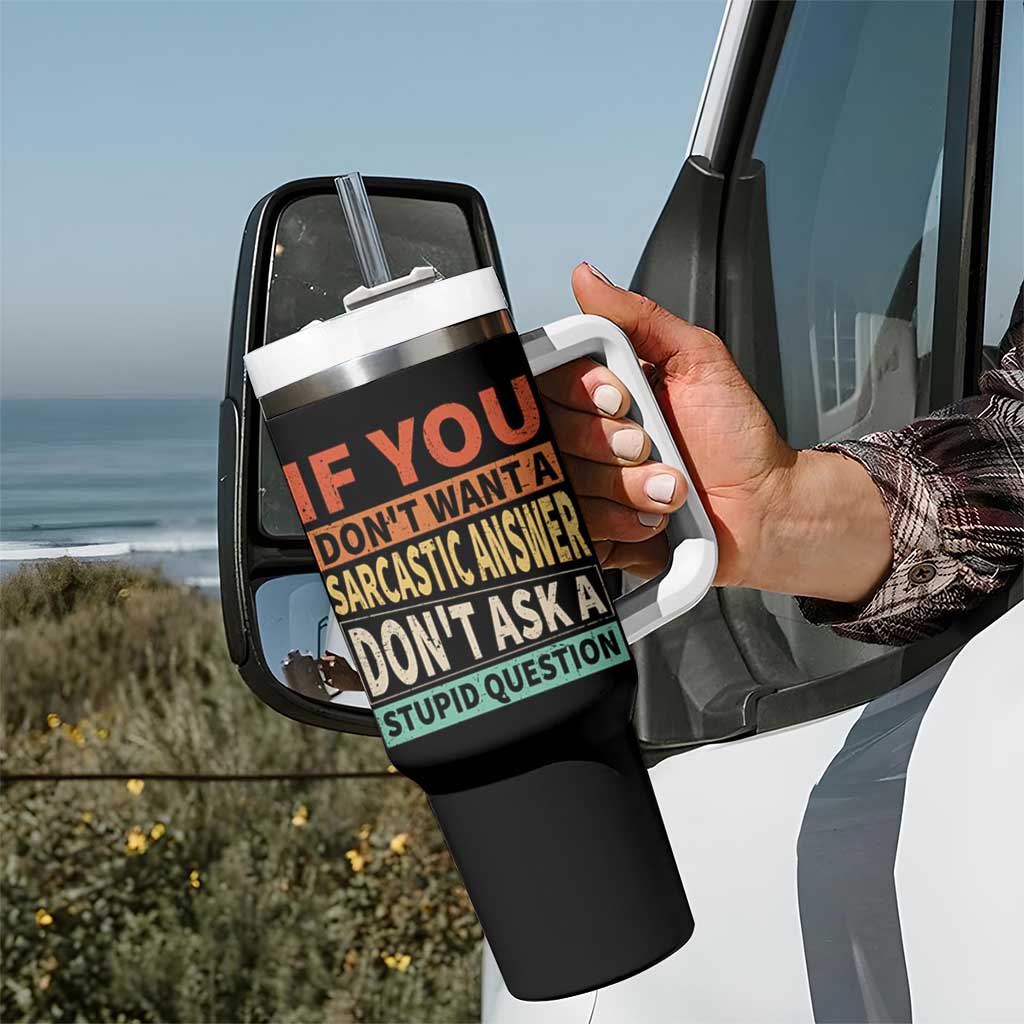 If You Dont Want Sarcastic Answer Don's Ask A Stupid Question Tumbler With Handle