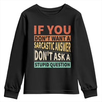 If You Dont Want Sarcastic Answer Don's Ask A Stupid Question Youth Sweatshirt