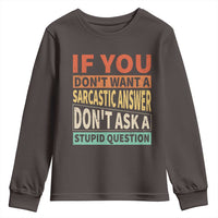 If You Dont Want Sarcastic Answer Don's Ask A Stupid Question Youth Sweatshirt