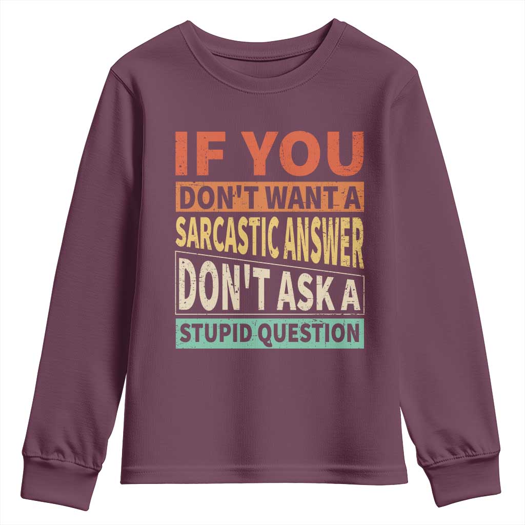 If You Dont Want Sarcastic Answer Don's Ask A Stupid Question Youth Sweatshirt