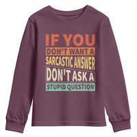 If You Dont Want Sarcastic Answer Don's Ask A Stupid Question Youth Sweatshirt