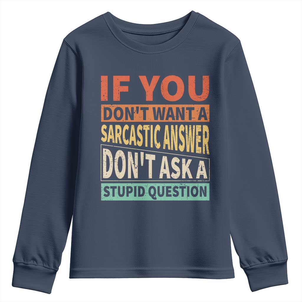 If You Dont Want Sarcastic Answer Don's Ask A Stupid Question Youth Sweatshirt