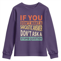 If You Dont Want Sarcastic Answer Don's Ask A Stupid Question Youth Sweatshirt