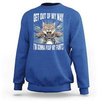 Funny Meme Sweatshirt Get Out of My Way Gonna Poop My Pants