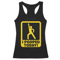 Funny I Pooped Today Racerback Tank Top
