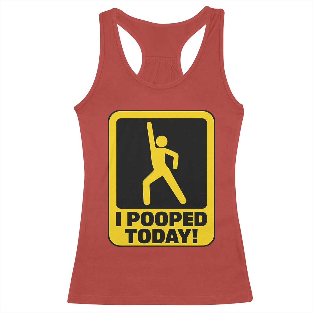 Funny I Pooped Today Racerback Tank Top
