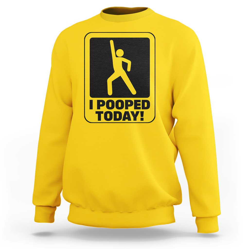 Funny I Pooped Today Sweatshirt