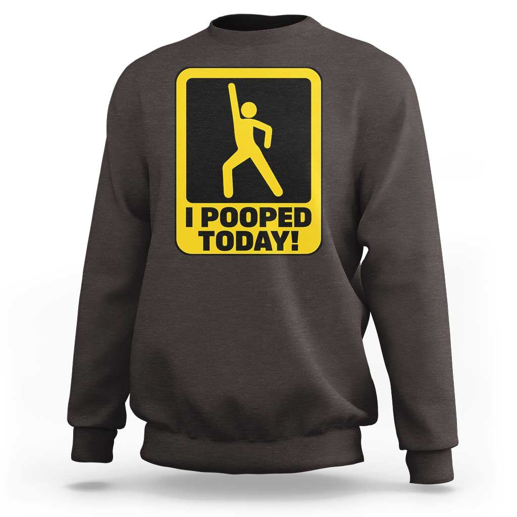 Funny I Pooped Today Sweatshirt