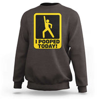 Funny I Pooped Today Sweatshirt