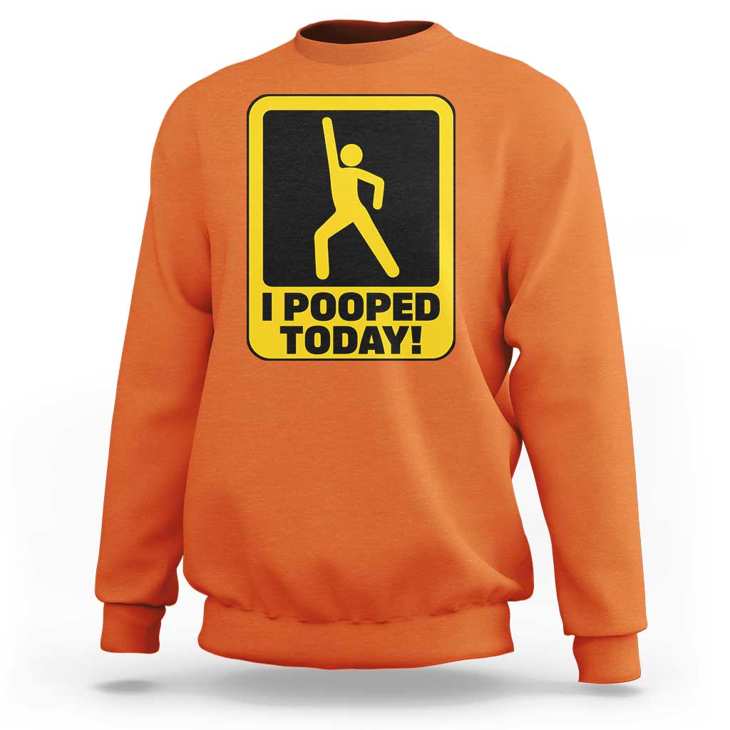 Funny I Pooped Today Sweatshirt