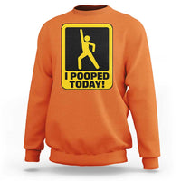 Funny I Pooped Today Sweatshirt