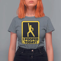 Funny I Pooped Today T Shirt For Women