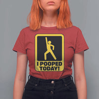 Funny I Pooped Today T Shirt For Women